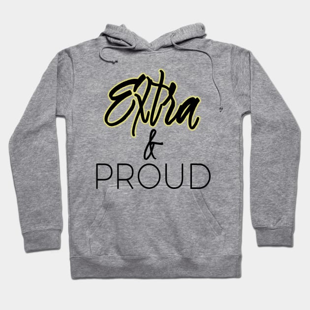 Extra and Proud Hoodie by A Magical Mess